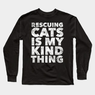 Rescuing Cats Is Kinda My Thing Cat Rescue Long Sleeve T-Shirt